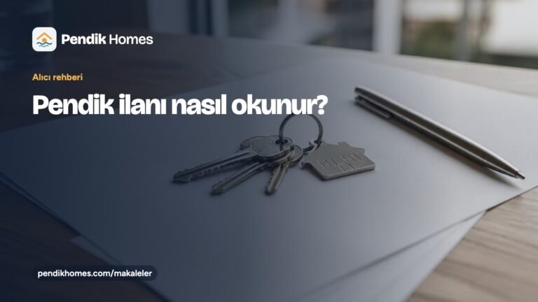 “Pendik ilanı nasıl okunur?” başlıklı rehber kartı: bir satılık daire ilanının alanları; kâğıtların üzerinde ev anahtarları